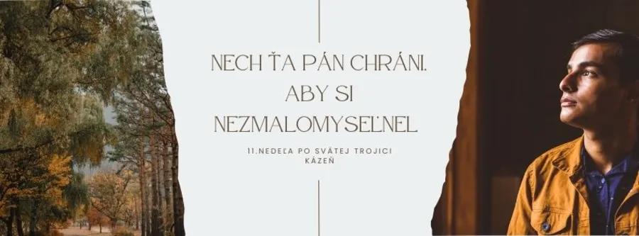 Nech ťa Pán chráni, aby si nezmalomyseľnel 